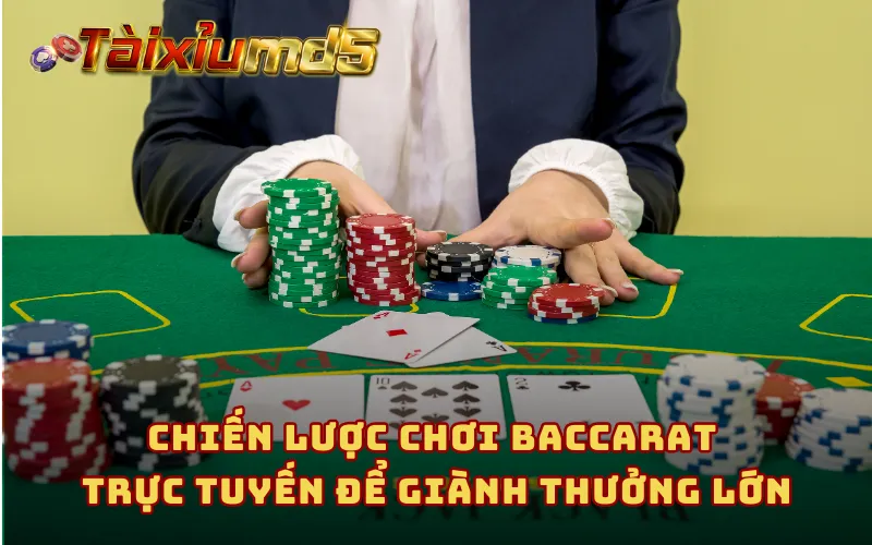 Chiến lược chơi baccarat trực tuyến để giành thưởng lớn