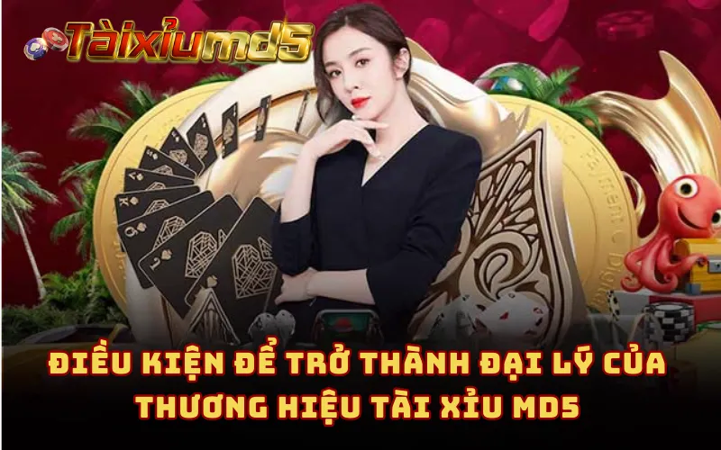 Điều kiện để trở thành đại lý của thương hiệu Tài Xỉu MD5