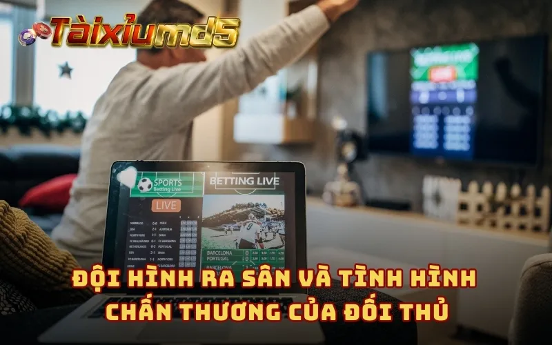 Đội hình ra sân và tình hình chấn thương của đối thủ