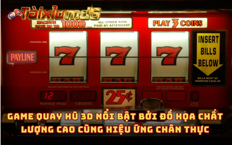 Game quay hũ 3D nổi bật bởi đồ họa chất lượng cao cùng hiệu ứng chân thực