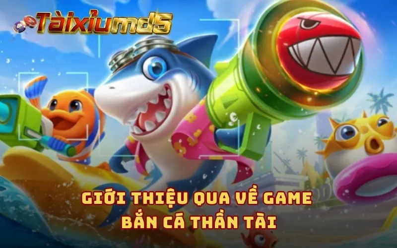 Giới thiệu qua về game bắn cá Thần Tài