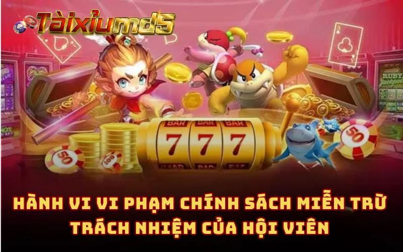 Hành vi vi phạm chính sách miễn trừ trách nhiệm của hội viên