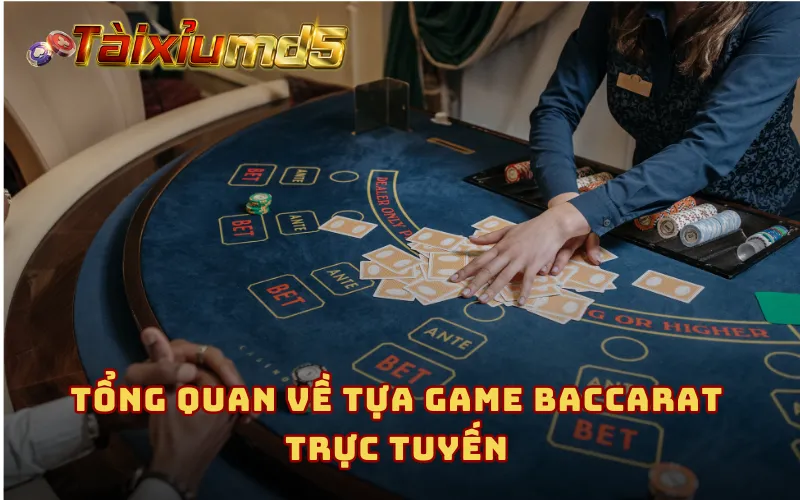 Tổng quan về tựa game baccarat trực tuyến