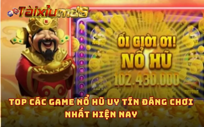 Top các game nổ hũ uy tín đáng chơi nhất hiện nay