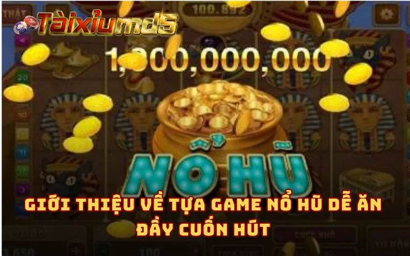 Giới thiệu về tựa game nổ hũ dễ ăn đầy cuốn hút