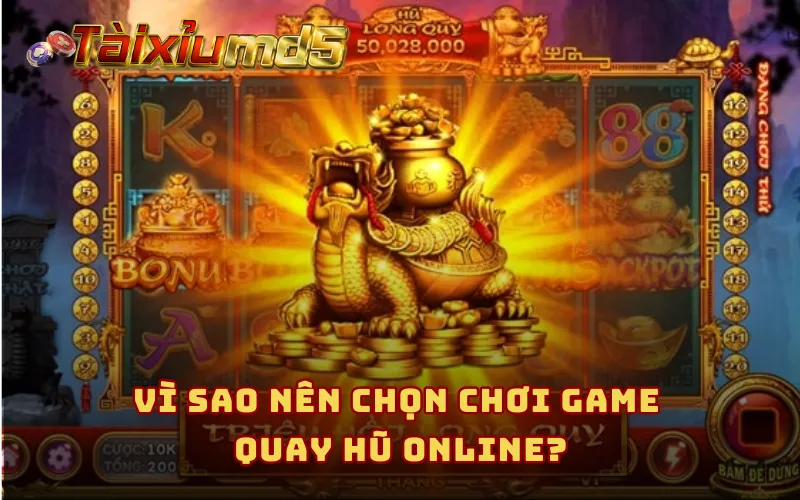 Vì sao nên chọn chơi game quay hũ online?