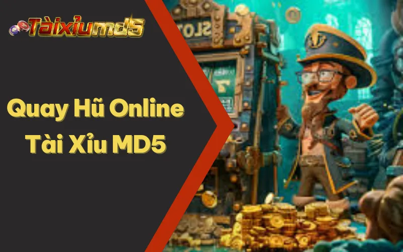 Những Tựa Game Quay Hũ Online Hấp Dẫn Tại Tài Xỉu MD5